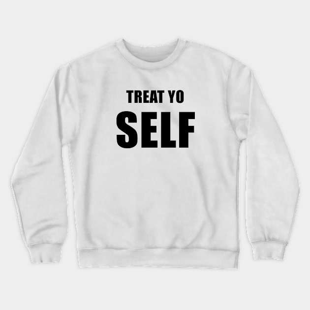 Treat Yo' Self - Parks and Rec Crewneck Sweatshirt by quoteee